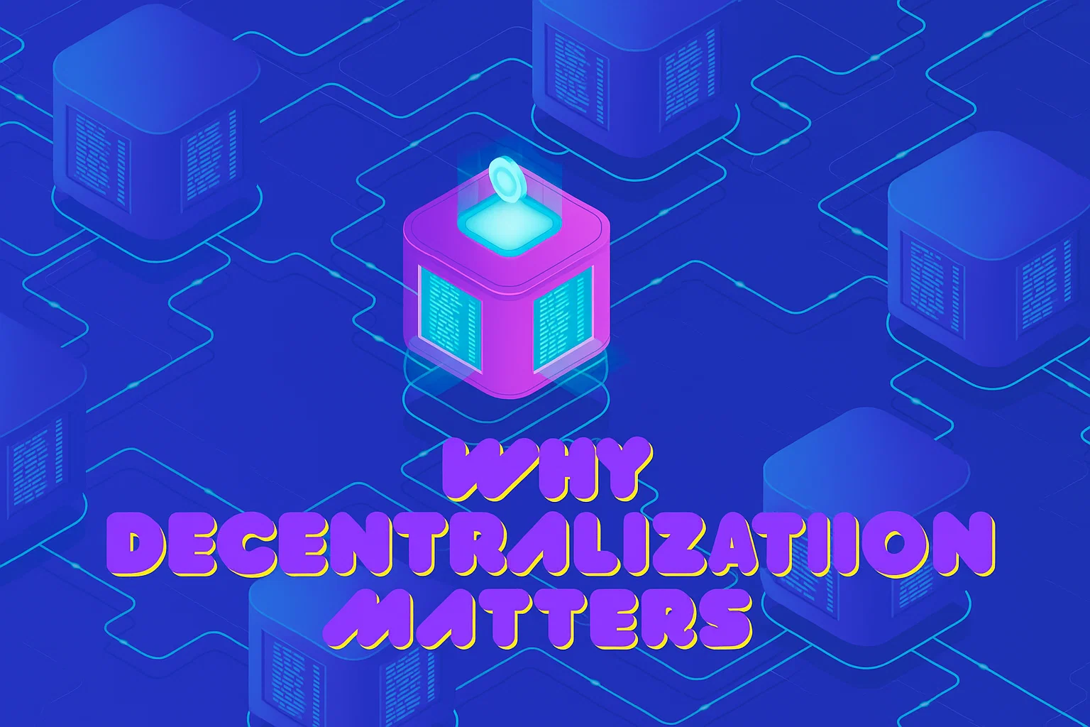 Why Decentralization Matters: The Real Stakes in 2025
